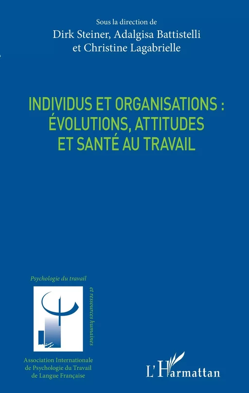 Individus et organisations : évolutions, attitudes et santé au travail - Dirk Steiner, Adalgisa Battistelli, Christine Lagabrielle - Editions L'Harmattan