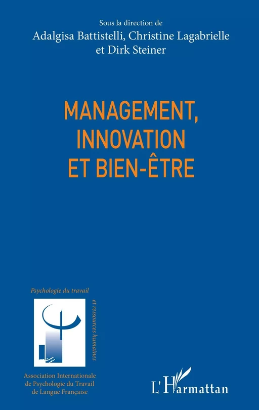 Management, innovation et bien-être - Adalgisa Battistelli, Christine Lagabrielle, Dirk Steiner - Editions L'Harmattan