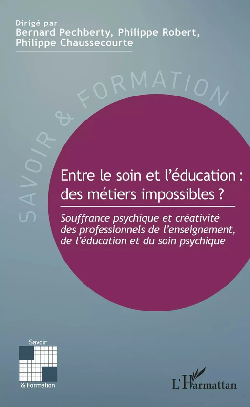 Entre le soin et l'éducation : des métiers impossibles ? - Bernard Pechberty, Philippe Robert, Philippe Chaussecourte - Editions L'Harmattan