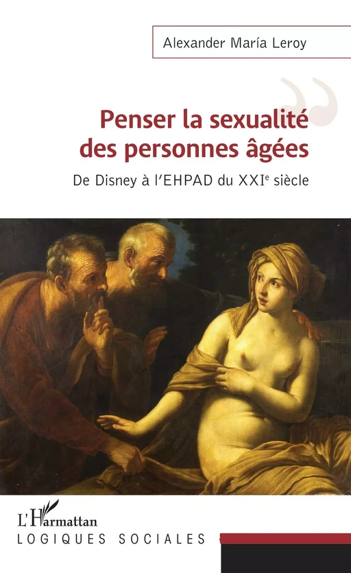 Penser la sexualité des personnes âgées - Alexander Maria Leroy - Editions L'Harmattan