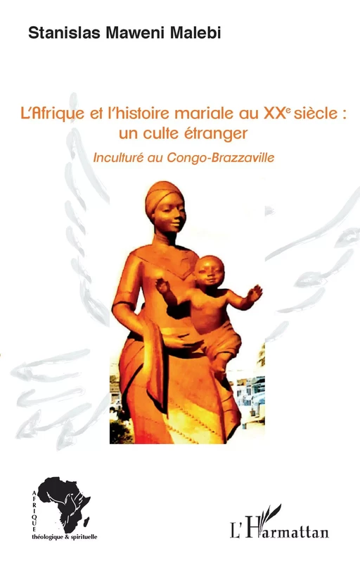 L'Afrique et l'histoire mariale au XXe siècle : un culte étranger - Stanislas Maweni Malebi - Editions L'Harmattan