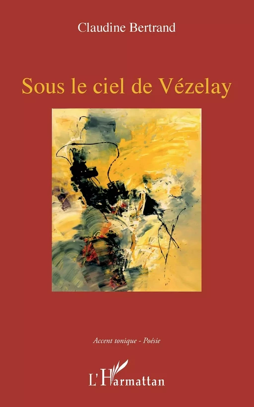 Sous le ciel de Vézelay - Claudine Bertrand - Editions L'Harmattan