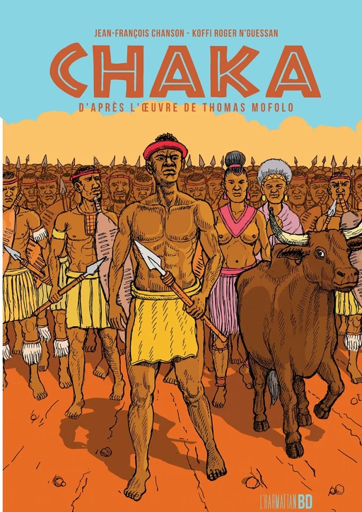 Chaka d'après l'oeuvre de Thomas Mofolo - Christophe Cassiau Haurie, Jean-francois Chanson, Koffi Roger N'Guessan - Editions L'Harmattan