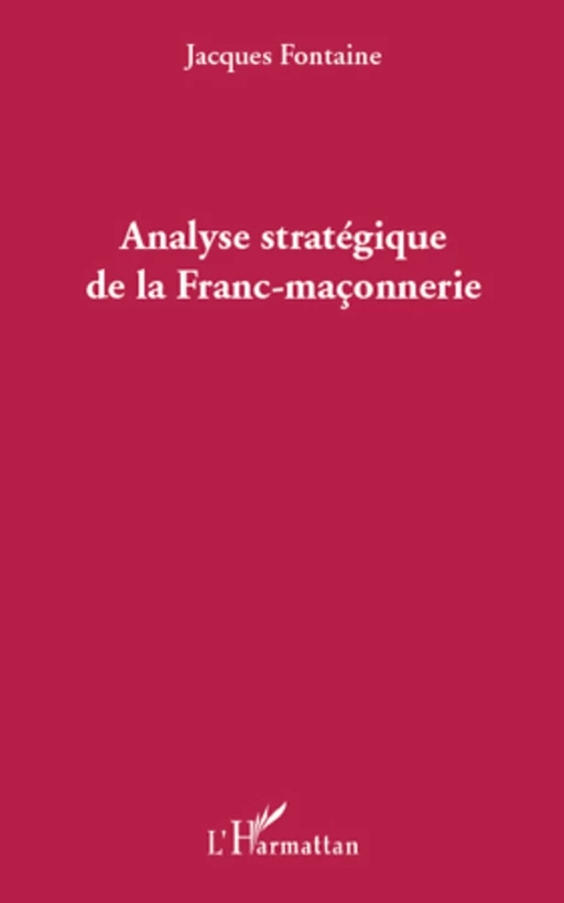 Analyse stratégique de la Franc-maçonnerie - Jacques Fontaine - Editions L'Harmattan