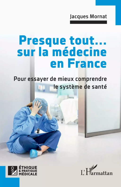 Presque tout... sur la médecine en France - Jacques Mornat - Editions L'Harmattan