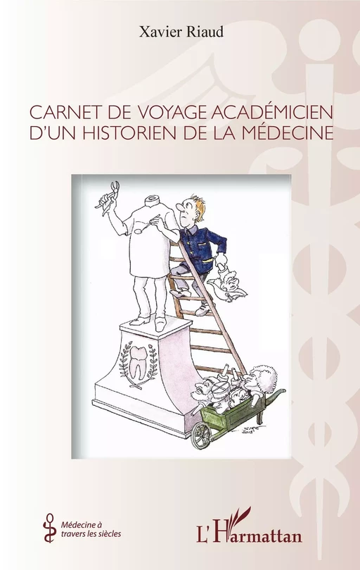 Carnet de voyage académicien d'un historien de la médecine - Xavier Riaud - Editions L'Harmattan