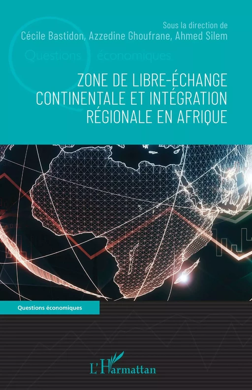 Zone de libre-échange continentale et intégration régionale en Afrique - Cécile Bastidon, Azzedine Ghoufrane, Ahmed Silem - Editions L'Harmattan