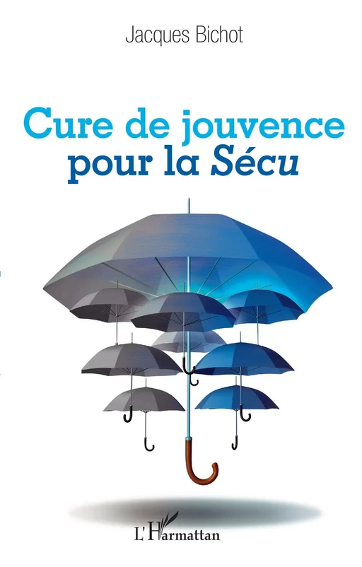 Cure de jouvence pour la Sécu - Jacques Bichot - Editions L'Harmattan