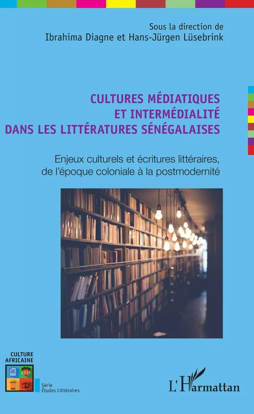 Cultures médiatiques et intermédialité dans les littératures sénégalaises - Ibrahima Diagne, Hans-Jurgen Lüsebrink - Editions L'Harmattan