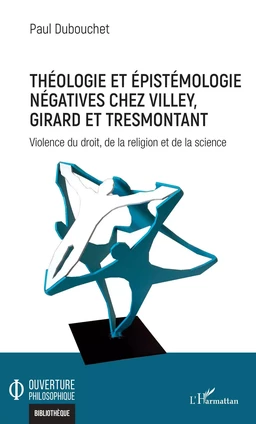 Théologie et épistémologie négatives chez Villey, Girard et Tresmontant