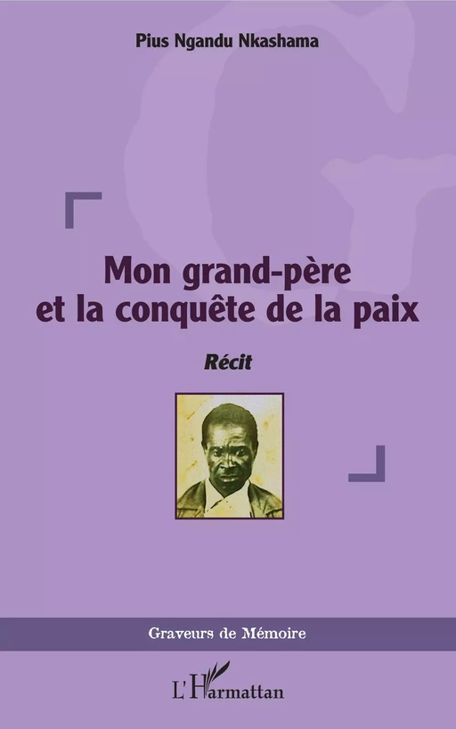 Mon grand-père et la conquête de la paix - Pius Nkashama Ngandu - Editions L'Harmattan