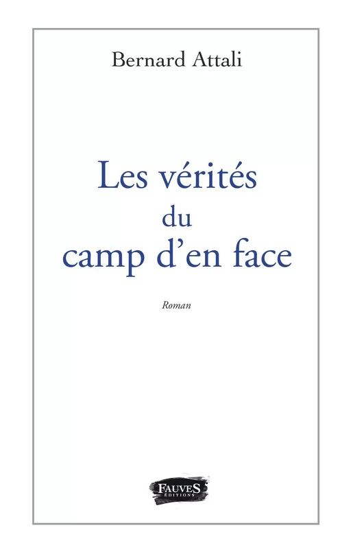 Les vérités du camp d'en face - Bernard Attali - Fauves editions