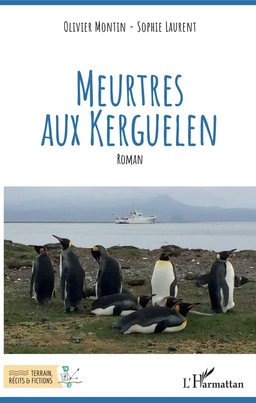 Meurtres aux Kerguelen - Olivier Montin, Sophie Laurent - Editions L'Harmattan