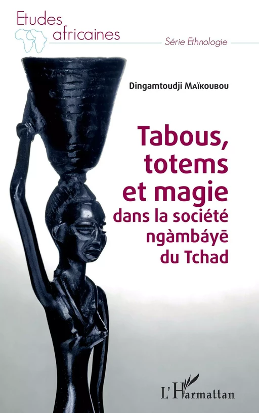 Tabous, totems et magie dans la société ngàmbáye du Tchad - Dingamtoudji Maïkoubou - Editions L'Harmattan