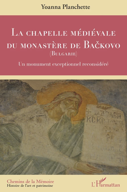 LA CHAPELLE MÉDIÉVALE DU MONASTÈRE DE BA&#268;KOVO (BULGARIE) - Yoanna Planchette - Editions L'Harmattan