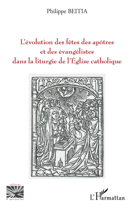 L'évolution des fêtes des apôtres et des évangélistes dans la liturgie de l'Eglise catholique - Philippe Beitia - Editions L'Harmattan