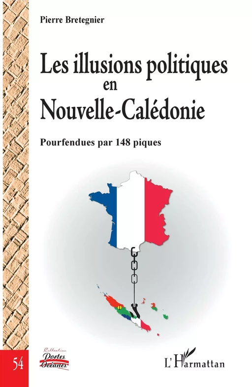 Les illusions politiques en Nouvelle-Calédonie - Pierre Bretegnier - Editions L'Harmattan