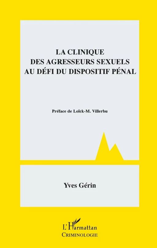 La clinique des agresseurs sexuels au défi du dispositif pénal - Yves Gérin - Editions L'Harmattan