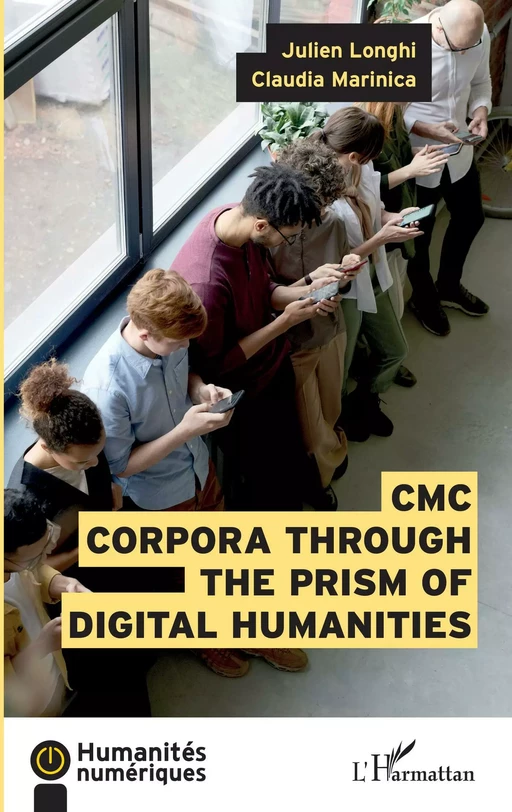 CMC Corpora through the prism of digital humanities - Julien Longhi, Claudia Marinica - Editions L'Harmattan