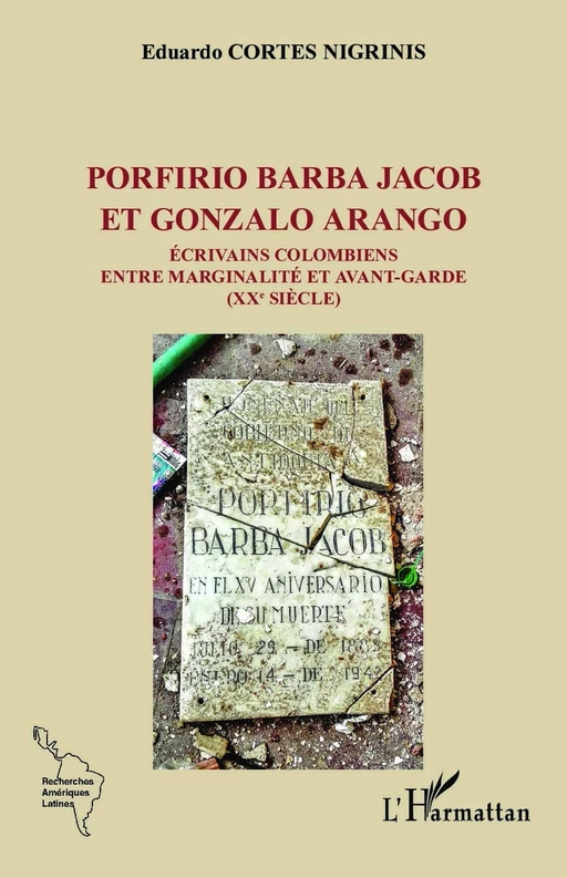 Porfirio Barba Jacob et Gonzalo Arango - Norberto Eduardo Cortes Nigrinis - Editions L'Harmattan