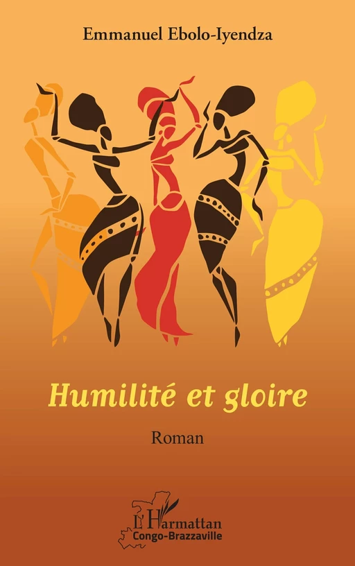 Humilité et gloire. Roman - EMMANUEL EBOLO IYENDZA - Editions L'Harmattan