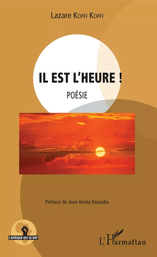 Il est l'heure ! Poésie - Lazare Koffi Koffi - Editions L'Harmattan