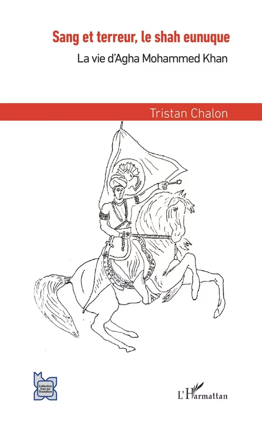 Sang et terreur, le shah eunuque - Tristan Chalon - Editions L'Harmattan