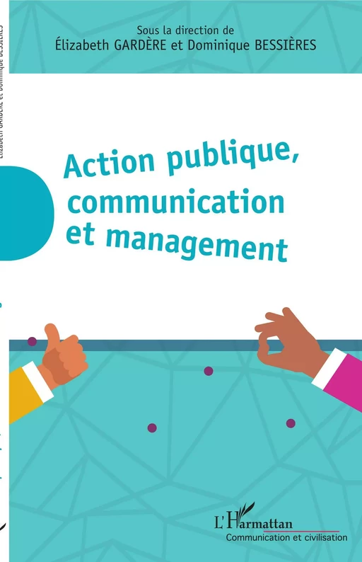 Action publique, communication et management - Elizabeth Gardere, Dominique Bessières - Editions L'Harmattan