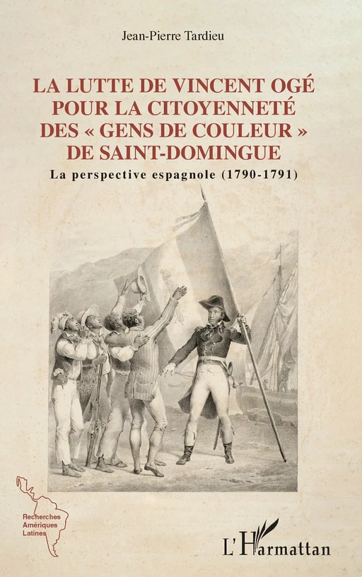 Lutte de Vincent Ogé pour la citoyenneté des "gens de couleur" de Saint-Domingue - Jean-Pierre Tardieu - Editions L'Harmattan