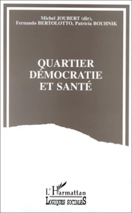 Quartier, démocratie et santé - Patricia Bouhnik, Michel Joubert, Fernando Bertolotto - Editions L'Harmattan