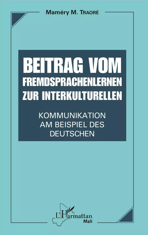 Beitrag vom Fremdsprachenlernen zur interkulturellen Kommunikation - Mamery M Traore - Editions L'Harmattan