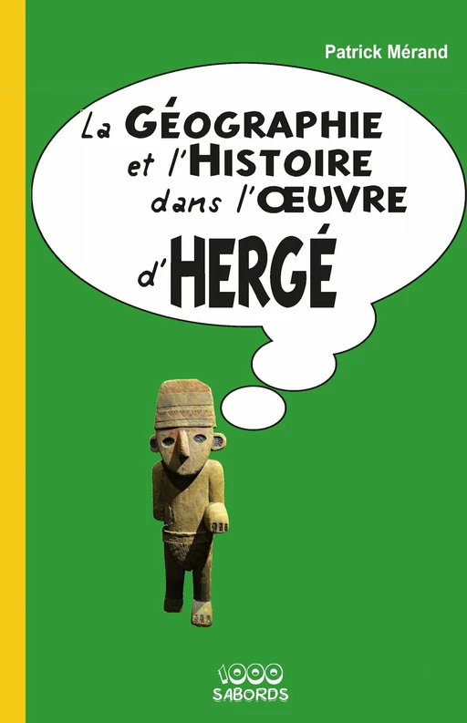 La géographie et l'histoire dans l'uvre d'Hergé - patrick Mérand - 1000 Sabords