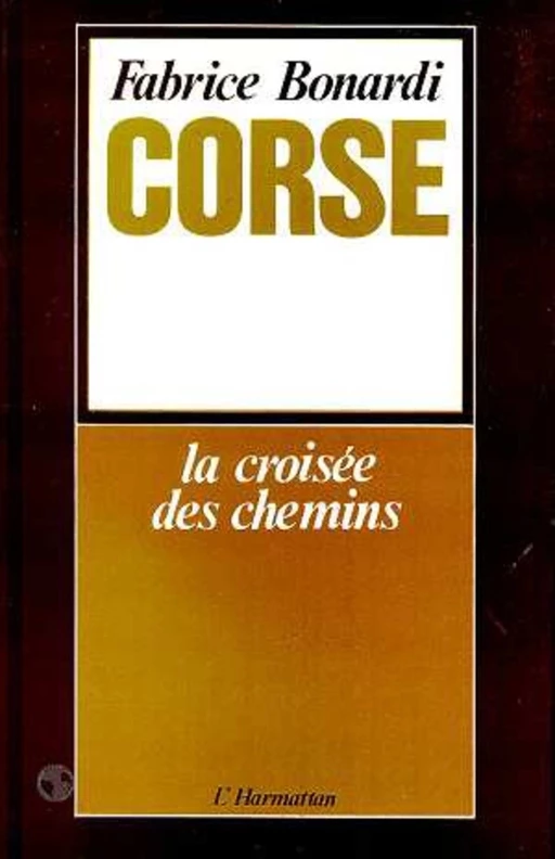 Corse : la croisée des chemins - Fabrice Bonardi - Editions L'Harmattan