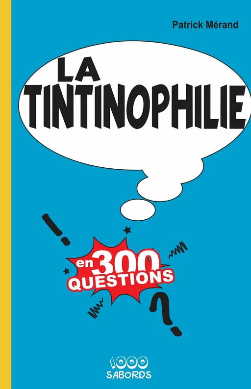 La tintinophilie en 300 questions - patrick Mérand - 1000 Sabords