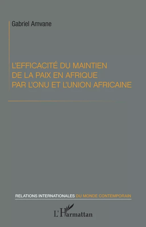 L'efficacité du maintien de la paix en Afrique par l'ONU et l'Union africaine - Gabriel Amvane - Editions L'Harmattan