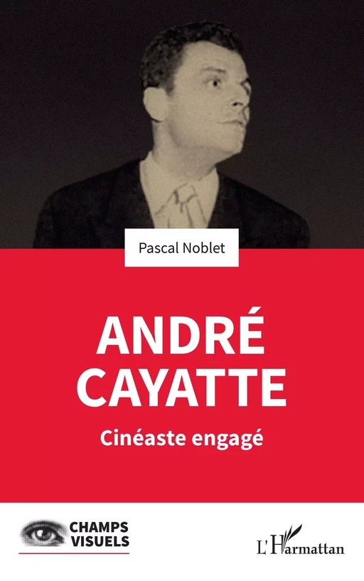 André Cayatte - Pascal Noblet - Editions L'Harmattan