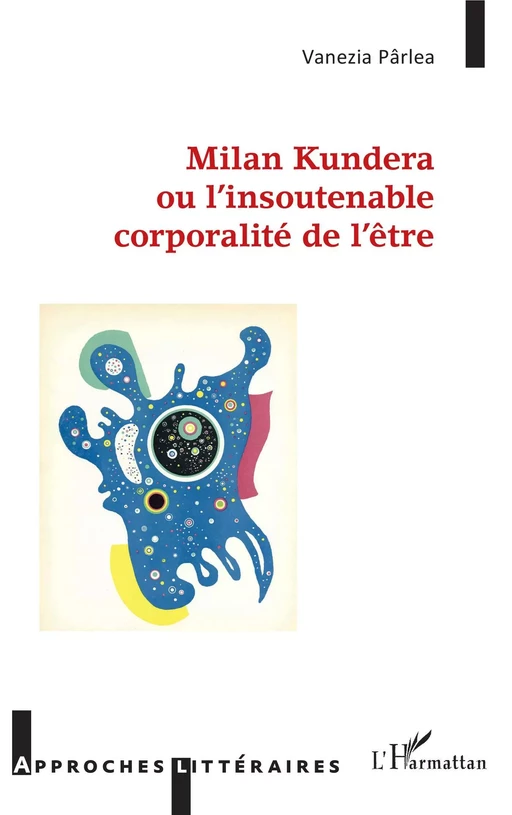 Milan Kundera ou l'insoutenable corporalité de l'être - Vanezia Pârlea - Editions L'Harmattan