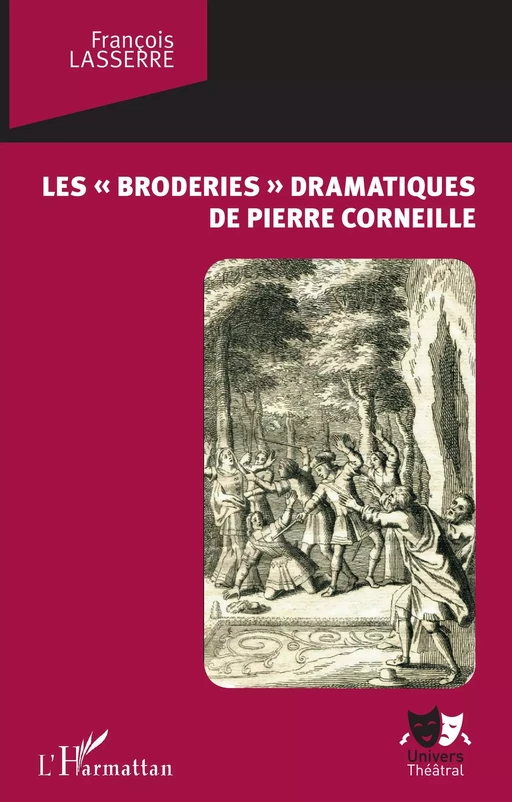 Les "broderies" dramatiques de Pierre Corneille - François Lasserre - Editions L'Harmattan