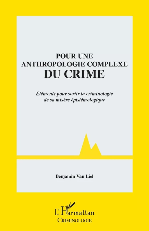 Pour une anthropologie complexe du crime - Benjamin Van Liel - Editions L'Harmattan