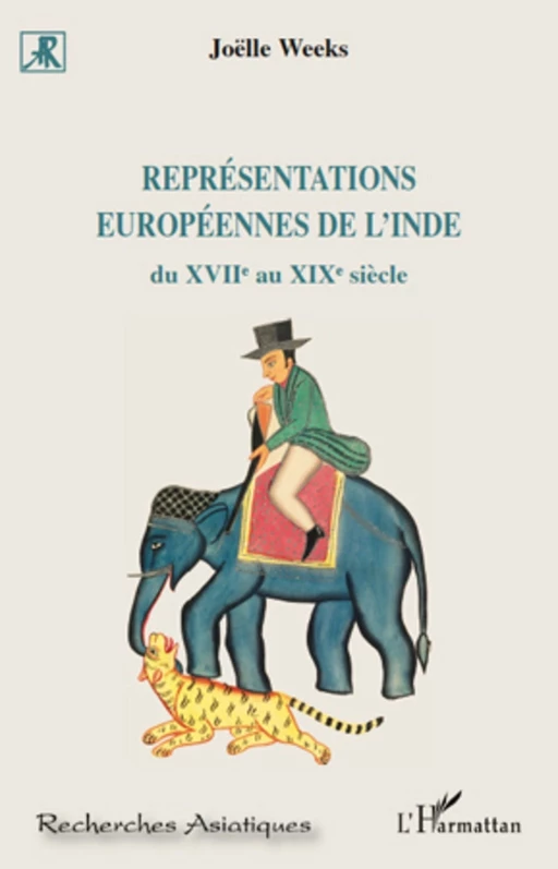 Représentations européennes de l'Inde du XVII e au XIX e siècle - Joëlle Weeks - Editions L'Harmattan