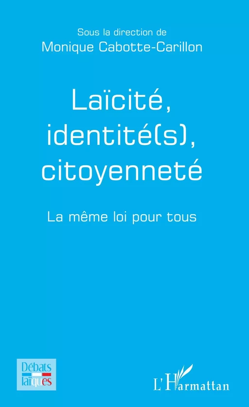 Laïcité, identité(s), citoyenneté - Monique Cabotte-Carillon - Editions L'Harmattan