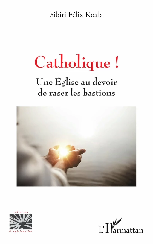 Catholique ! - Sibiri Félix Koala - Editions L'Harmattan