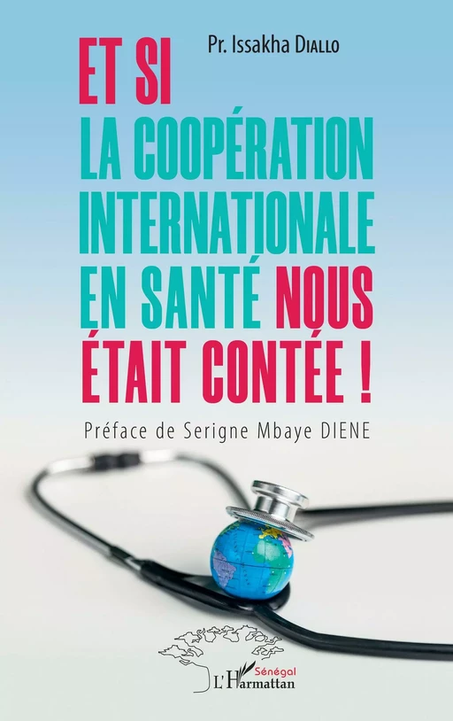 Et si la coopération internationale en santé nous était contée ! - Issakha Diallo - Editions L'Harmattan