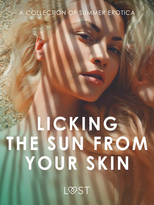 Licking the Sun from Your Skin: A Collection of Summer Erotica - Nicolas Lemarin, Alexandra Södergran, Marguerite Nousville, Andrea Hansen, Camille Bech, Malin Edholm, Katja Slonawski, B. J. Hermansson - Saga Egmont International