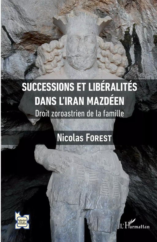 Successions et libéralités dans l'Iran mazdéen - Nicolas Forest - Editions L'Harmattan