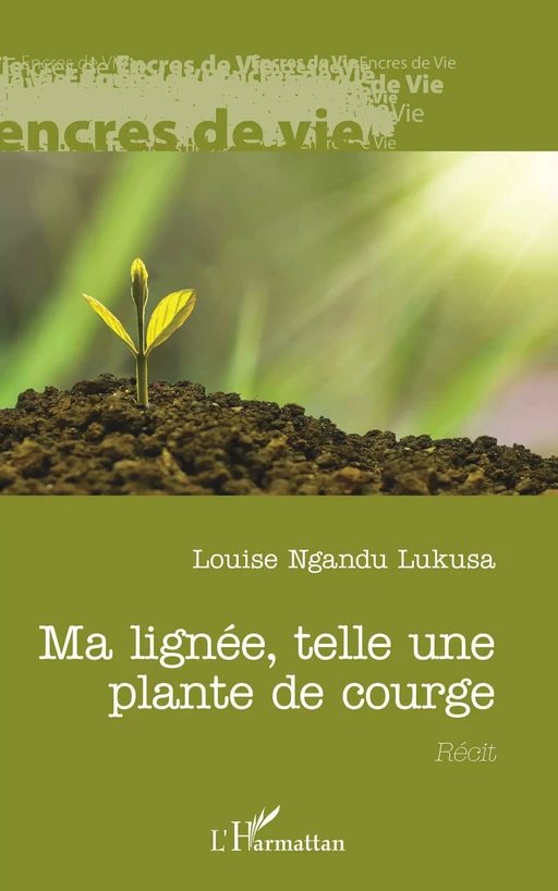 Ma lignée, telle une plante de courge - Louise Ngandu Lukusa - Editions L'Harmattan