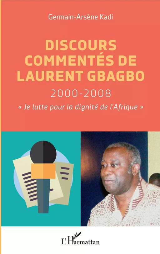 Discours commentés de Laurent Gbagbo 2000-2008 - Germain-Arsène Kadi - Editions L'Harmattan