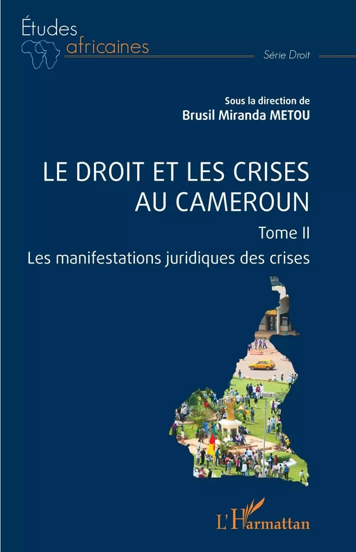 Le droit et les crises au Cameroun. Tome 2 - Brusil Miranda Metou - Editions L'Harmattan