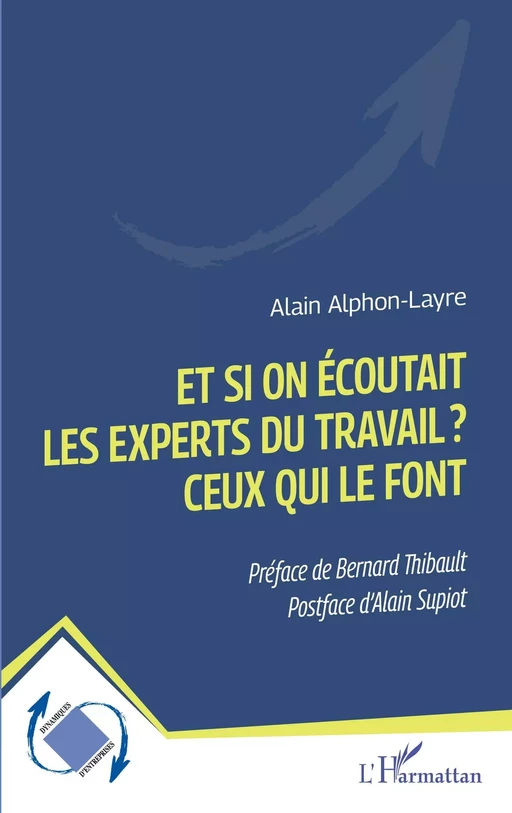 Et si on écoutait les experts du travail ? Ceux qui le font - Alain Alphon-Layre - Editions L'Harmattan