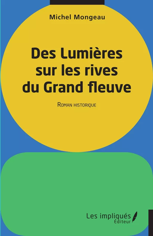 Des lumières sur les rives du Grand fleuve - Michel Mongeau - Les Impliqués